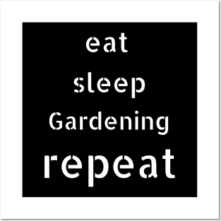 eat sleep gardening repeat Posters and Art